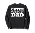 Funny Cuter Version Dad Family Sweatshirt - Trendy Graphic for Adults - T-Shirt, Sweatshirt, Hoodie
