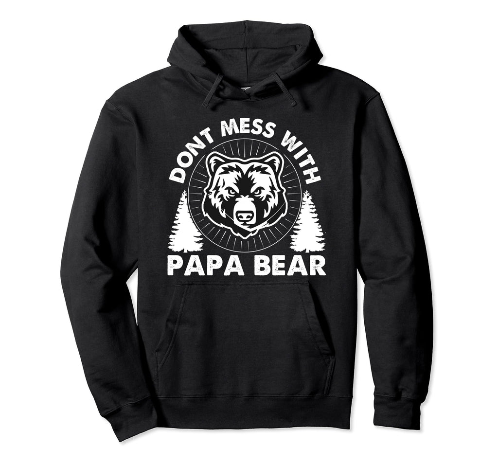 Funny Papa Bear Dont Mess Papa Bear Hoodie - Custom Art Print Men Women - T-Shirt, Sweatshirt, Hoodie