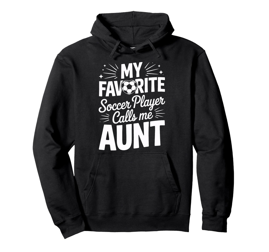 Soccer Player Calls Me Aunt Soccer Hoodie - Custom Art Print for Adults - T-Shirt, Sweatshirt, Hoodie