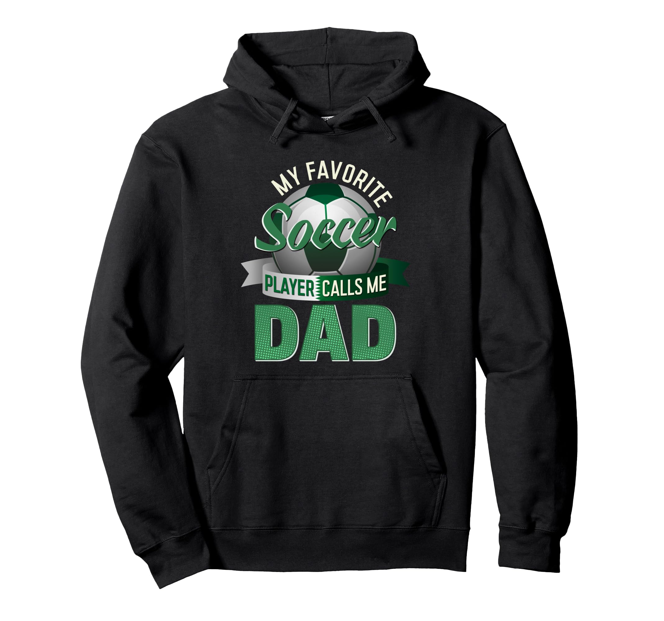 My Favorite Soccer Player Calls Me Dad Hoodie - Trendy Graphic Unisex - T-Shirt, Sweatshirt, Hoodie