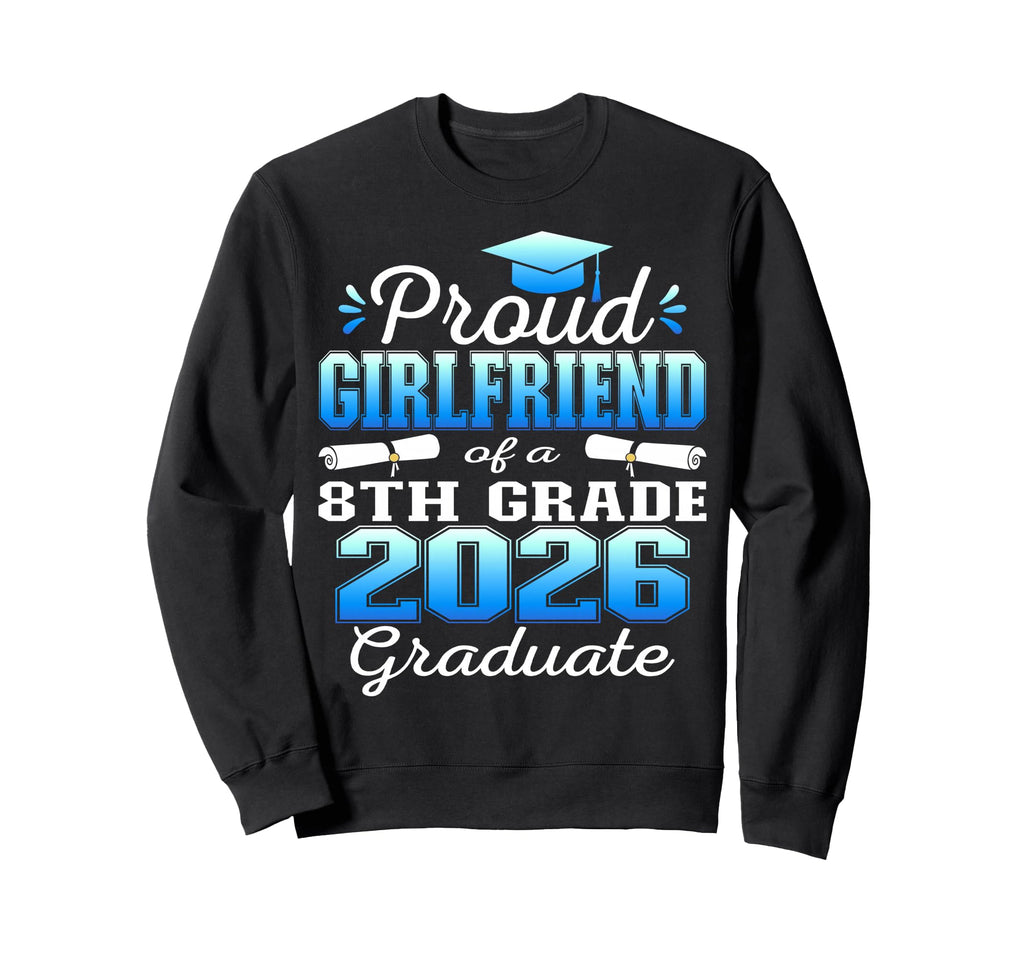 Proud Girlfriend 8Th Grade Sweatshirt - Custom Art Print for Adults - T-Shirt, Sweatshirt, Hoodie
