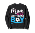 Mom Birthday Soccer Birthday Mom Sweatshirt - Casual Everyday Wear Unisex - T-Shirt, Sweatshirt, Hoodie