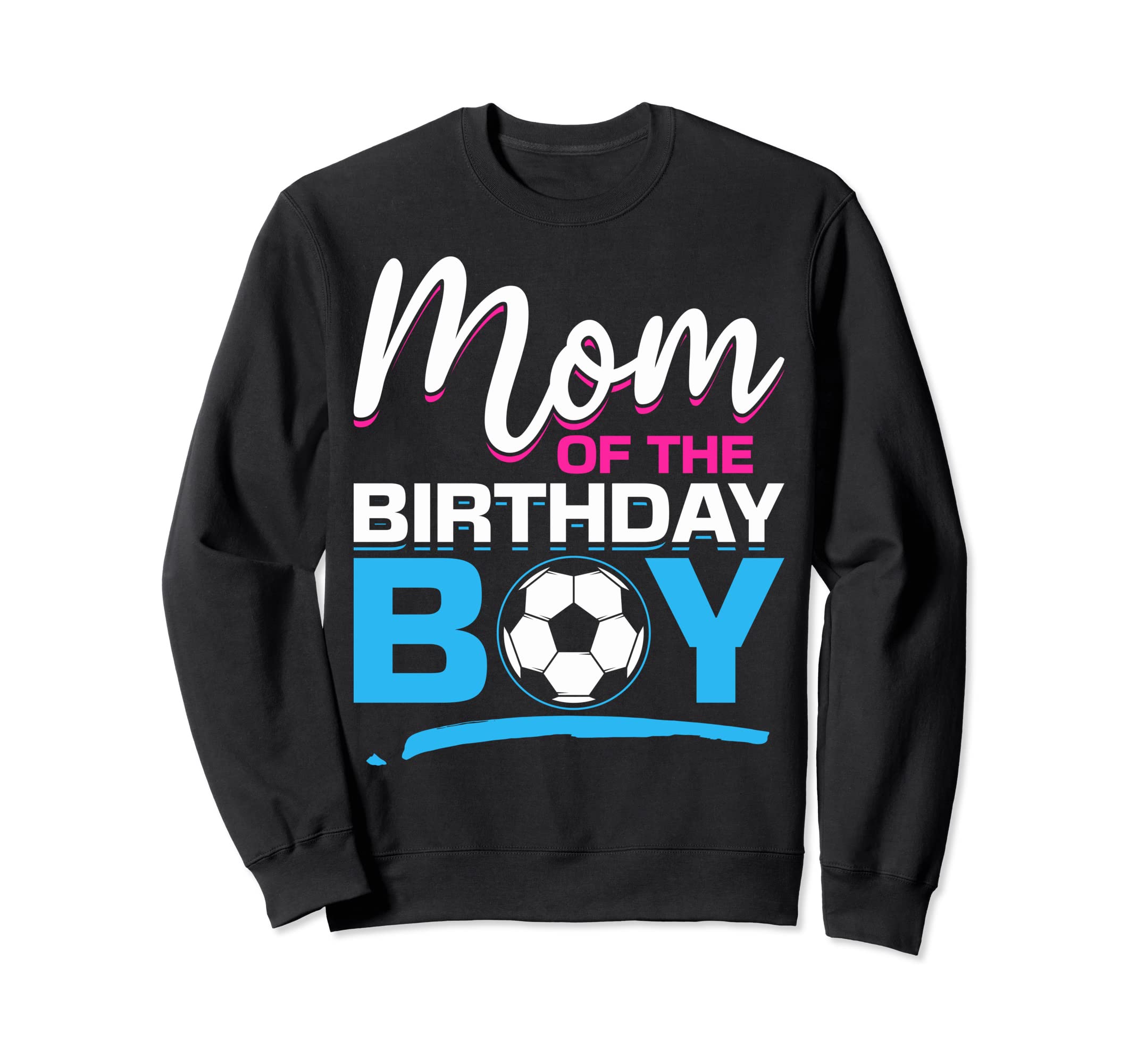 Mom Birthday Soccer Birthday Mom Sweatshirt - Casual Everyday Wear Unisex - T-Shirt, Sweatshirt, Hoodie