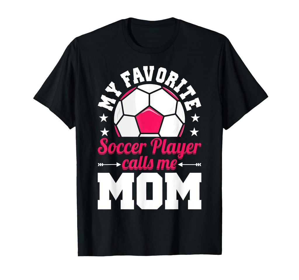 My Favorite Soccer Player Calls T-Shirt - Casual Everyday Wear Men Women - T-Shirt, Sweatshirt, Hoodie