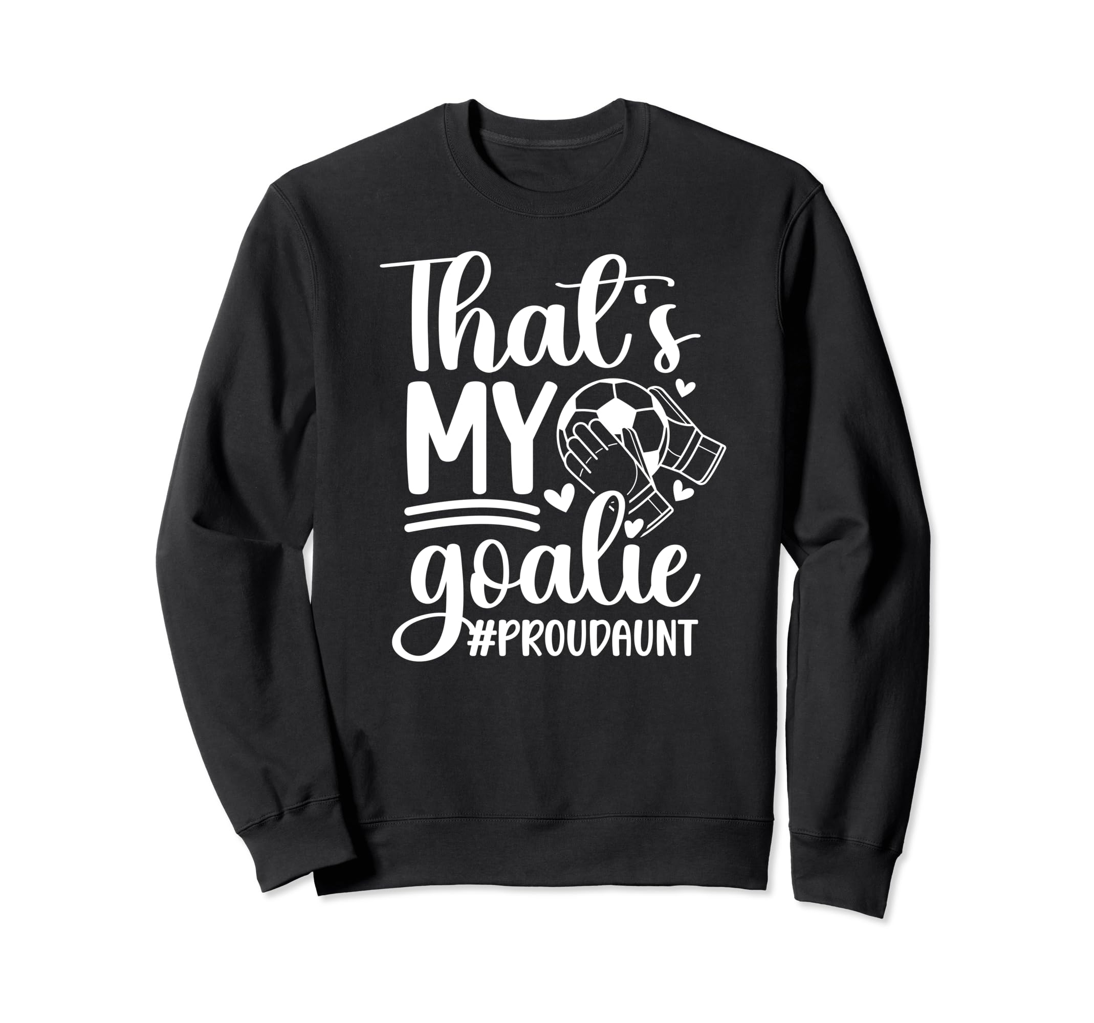 Proud Soccer Goalkeeper Aunt Soccer Sweatshirt - Novelty Apparel Men Women - T-Shirt, Sweatshirt, Hoodie