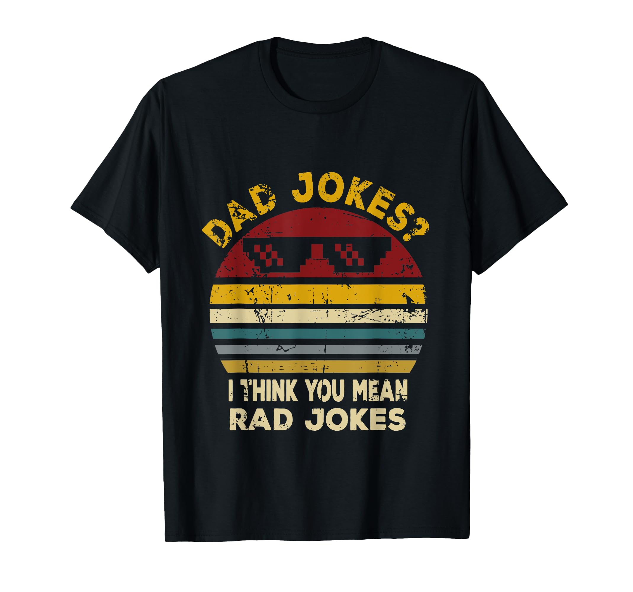 Dad Jokes I Think You Mean Rad Jokes T-Shirt - Novelty Apparel Men Women - T-Shirt, Sweatshirt, Hoodie