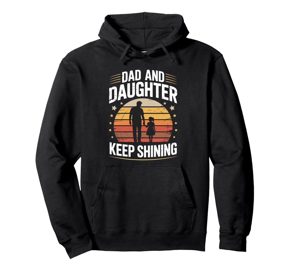 Dad And Daughter Keep Shining Proud Dad Hoodie - Unique Graphic for Adults - T-Shirt, Sweatshirt, Hoodie
