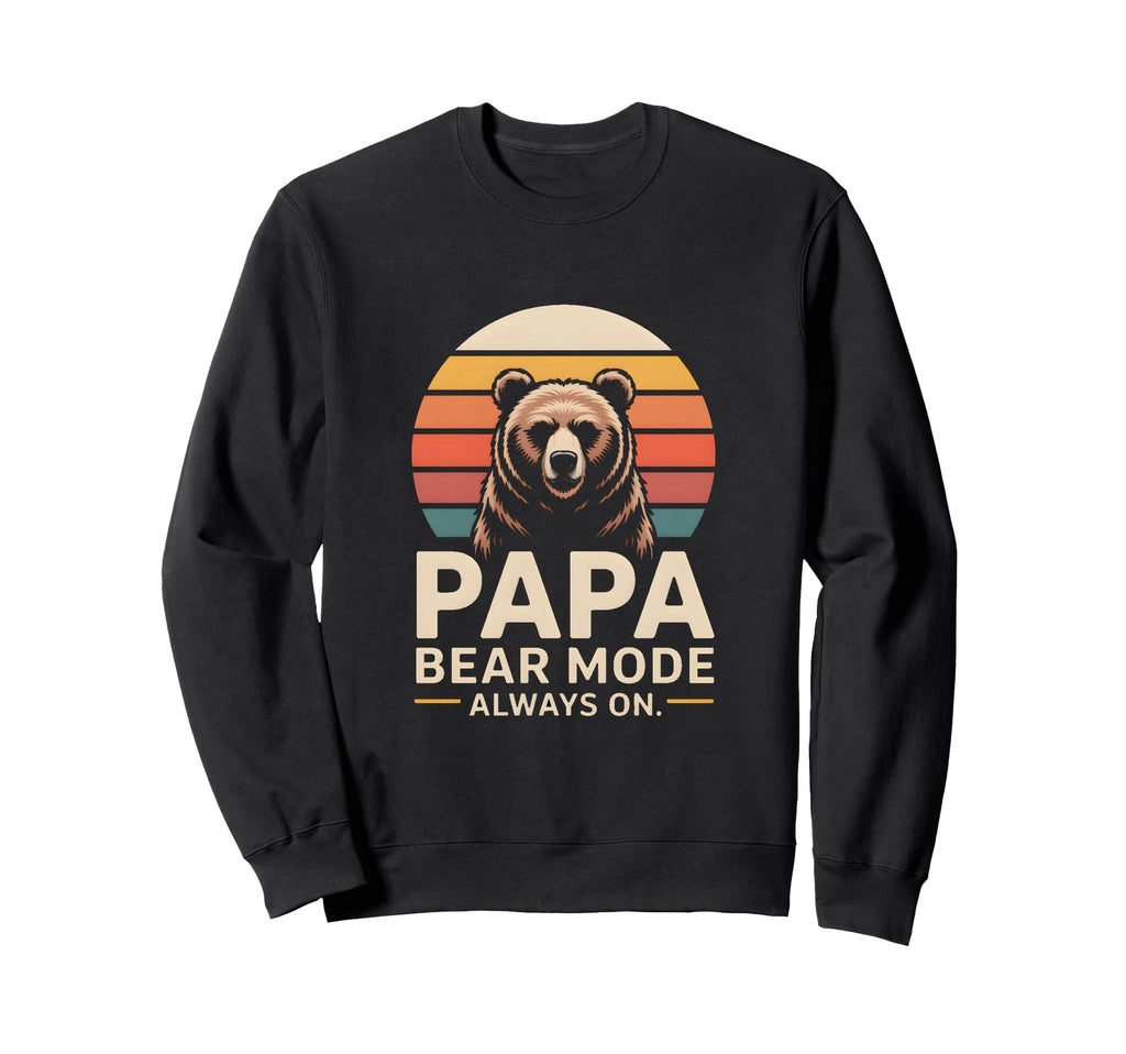 Papa Bear Mode Always Family Sweatshirt - Streetwear Style Unisex - T-Shirt, Sweatshirt, Hoodie