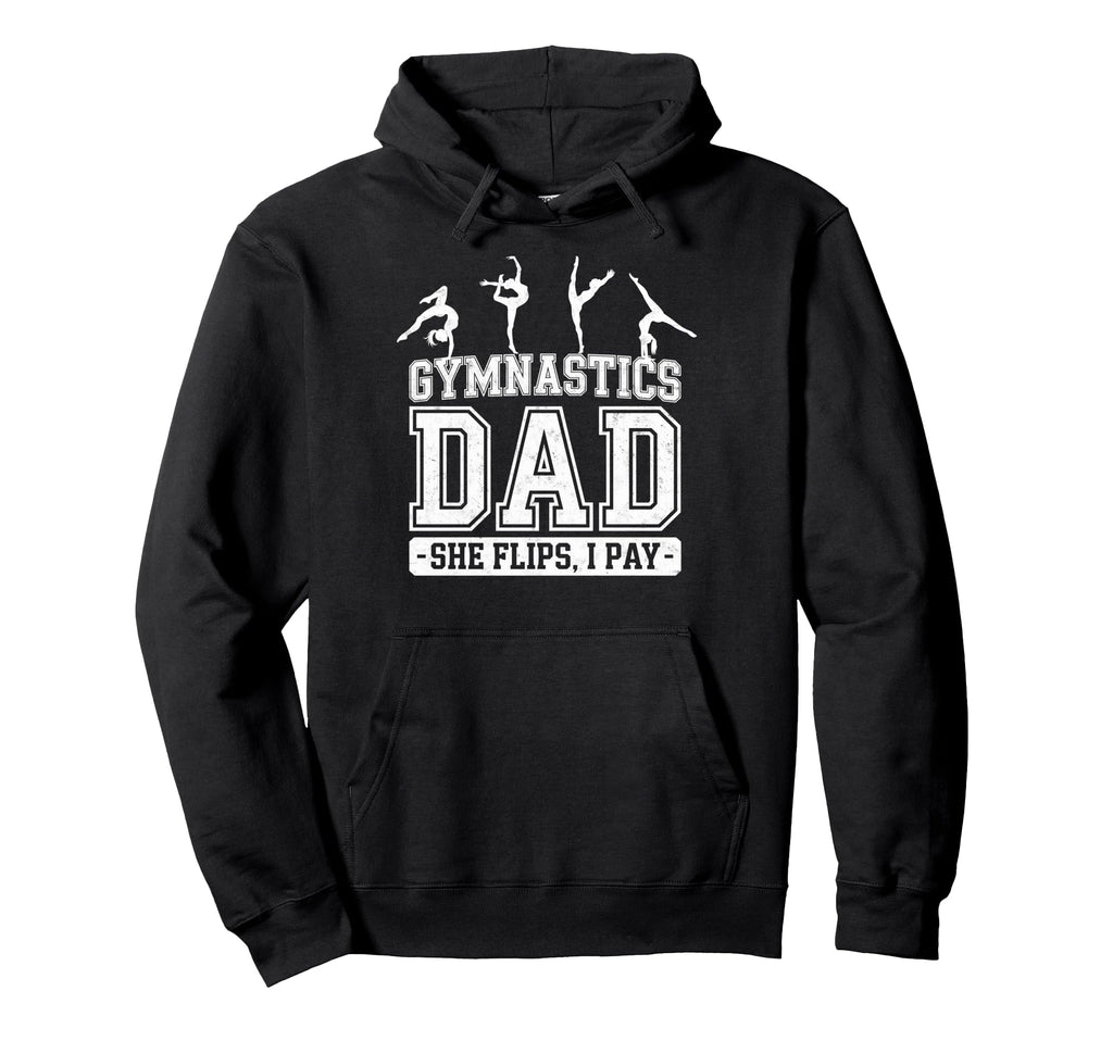 Gymnastics Dad She Flips I Pay Rhythmic Hoodie - Graphic Print Men Women - T-Shirt, Sweatshirt, Hoodie