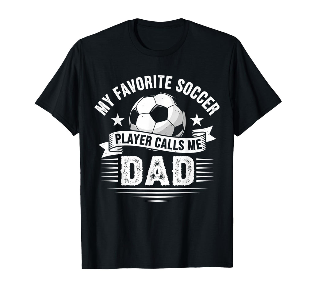 My Favorite Soccer Player Calls Me Dad T-Shirt - Minimalist Print Unisex - T-Shirt, Sweatshirt, Hoodie