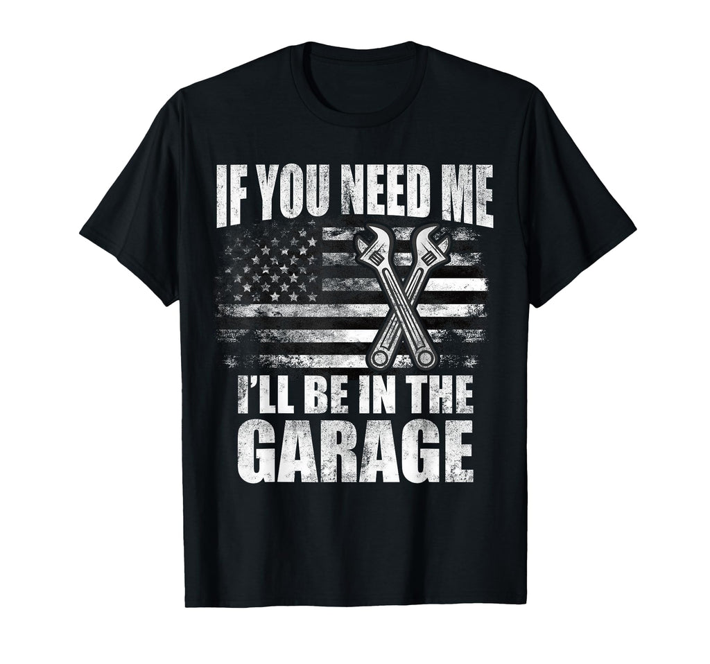If You Need Me Ill Be Garage Car Hoodie - Graphic Print for Adults - T-Shirt, Sweatshirt, Hoodie