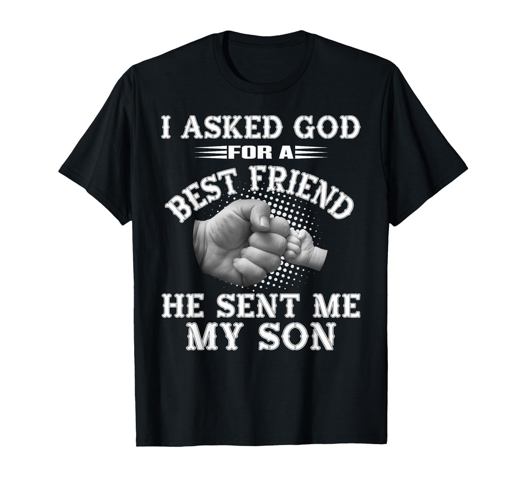 I Asked God Best Friend He Sent Me My Son T-Shirt - Trendy Graphic Unisex - T-Shirt, Sweatshirt, Hoodie