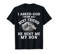 I Asked God Best Friend He Sent Me My Son T-Shirt - Trendy Graphic Unisex - T-Shirt, Sweatshirt, Hoodie