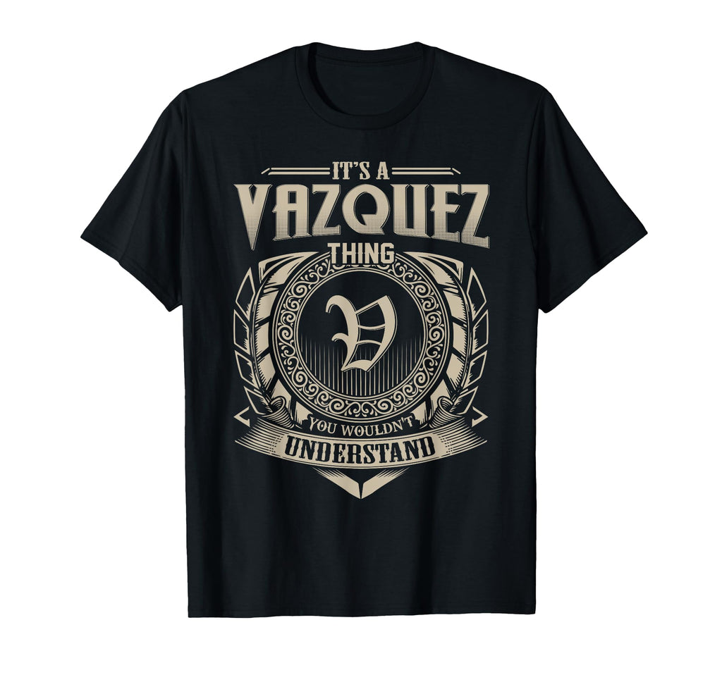 Its Vazquez Thing You Wouldnt T-Shirt - Graphic Print for Adults - T-Shirt, Sweatshirt, Hoodie