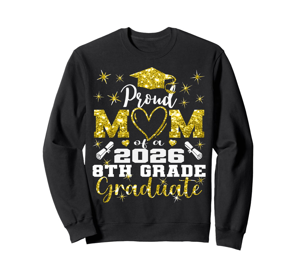 Proud Mom 8Th Grade Graduate 2026 Sweatshirt - Unique Graphic for Adults - T-Shirt, Sweatshirt, Hoodie