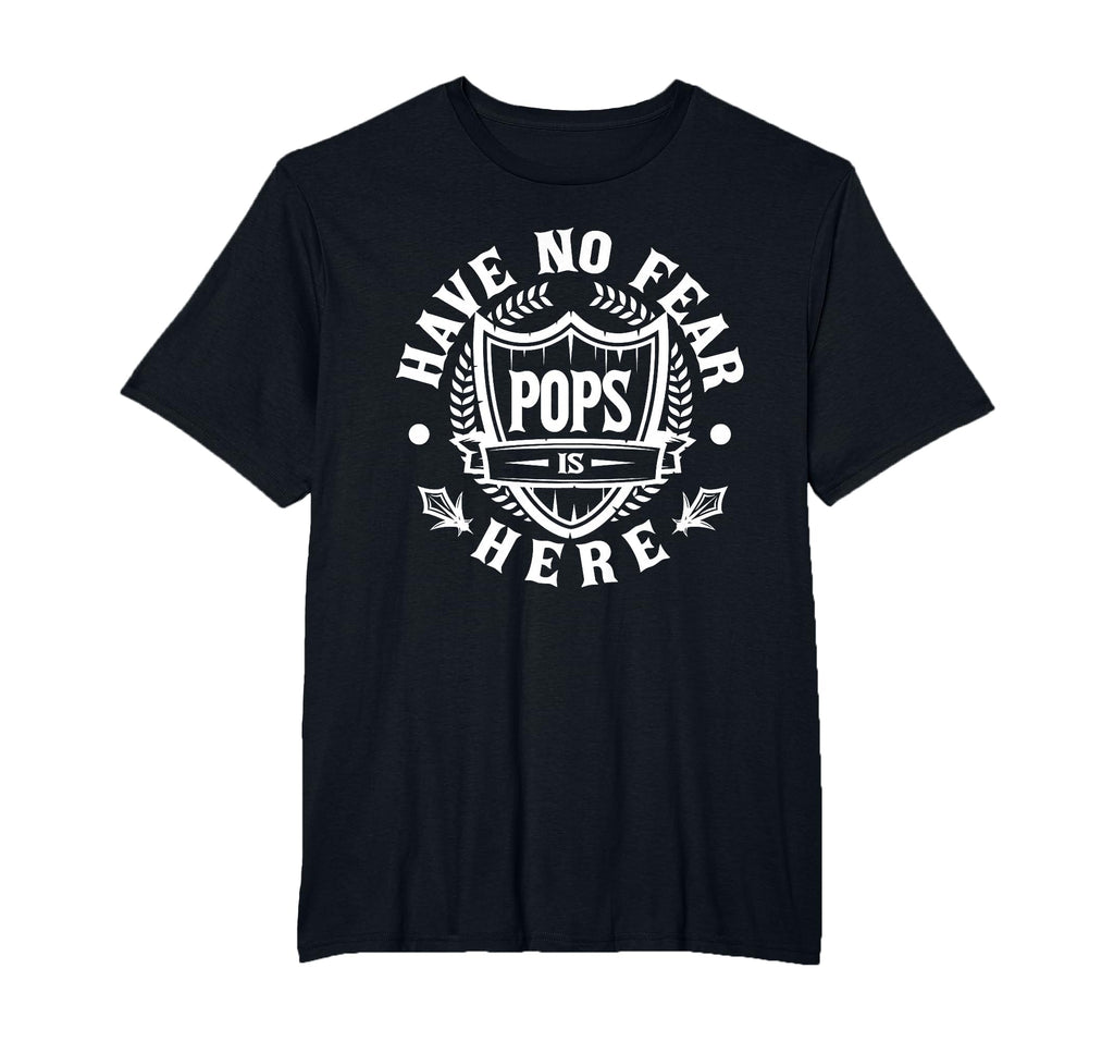 Have No Fear Pops Is Here T-Shirt - Casual Everyday Wear Men Women - T-Shirt, Sweatshirt, Hoodie