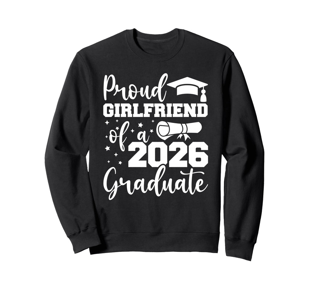 Proud Girlfriend Class 2026 Graduate Sweatshirt - Unique Graphic Men Women - T-Shirt, Sweatshirt, Hoodie