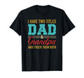 I Have Two Titles Dad And Grandpa And I T-Shirt - Novelty Apparel Unisex - T-Shirt, Sweatshirt, Hoodie
