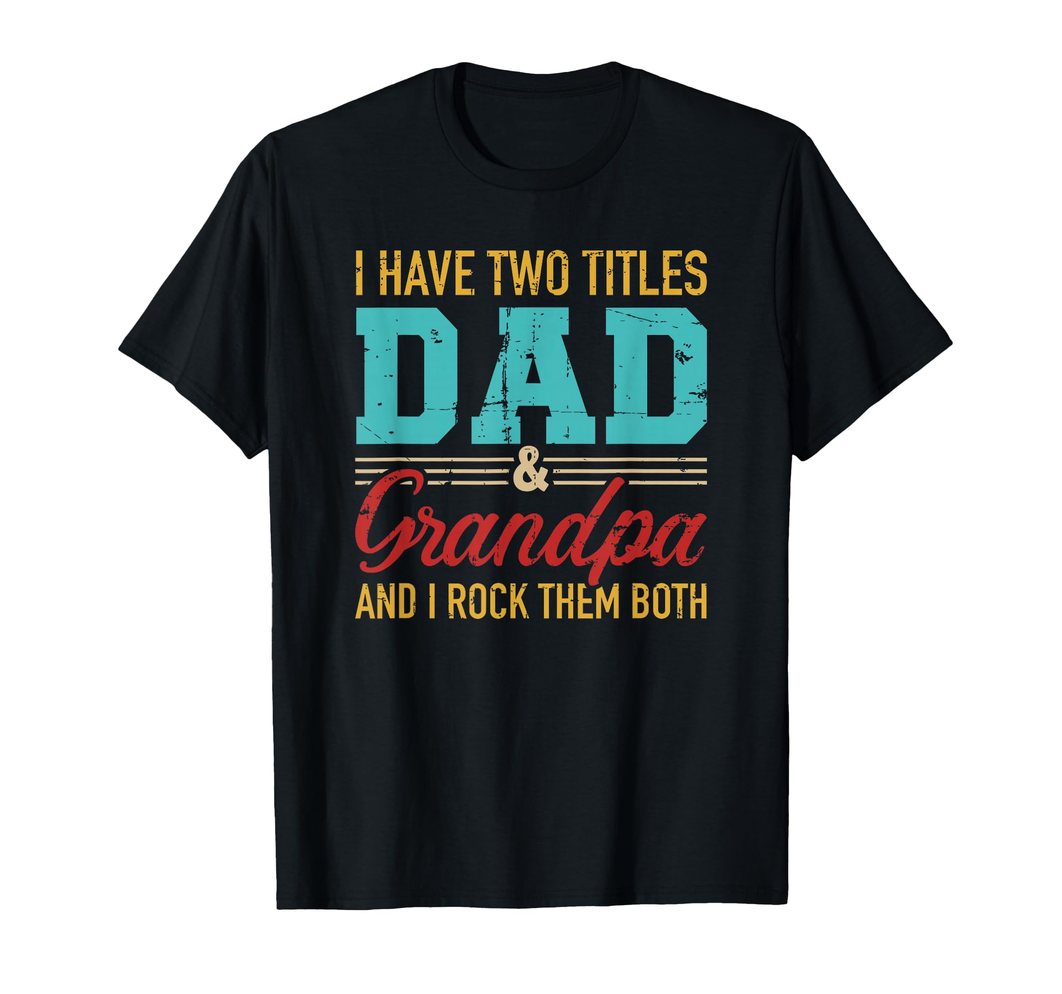 I Have Two Titles Dad And Grandpa And I T-Shirt - Novelty Apparel Unisex - T-Shirt, Sweatshirt, Hoodie