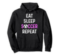 Eat Sleep Soccer Repeat Soccer Player Hoodie - Streetwear Style for Adults - T-Shirt, Sweatshirt, Hoodie
