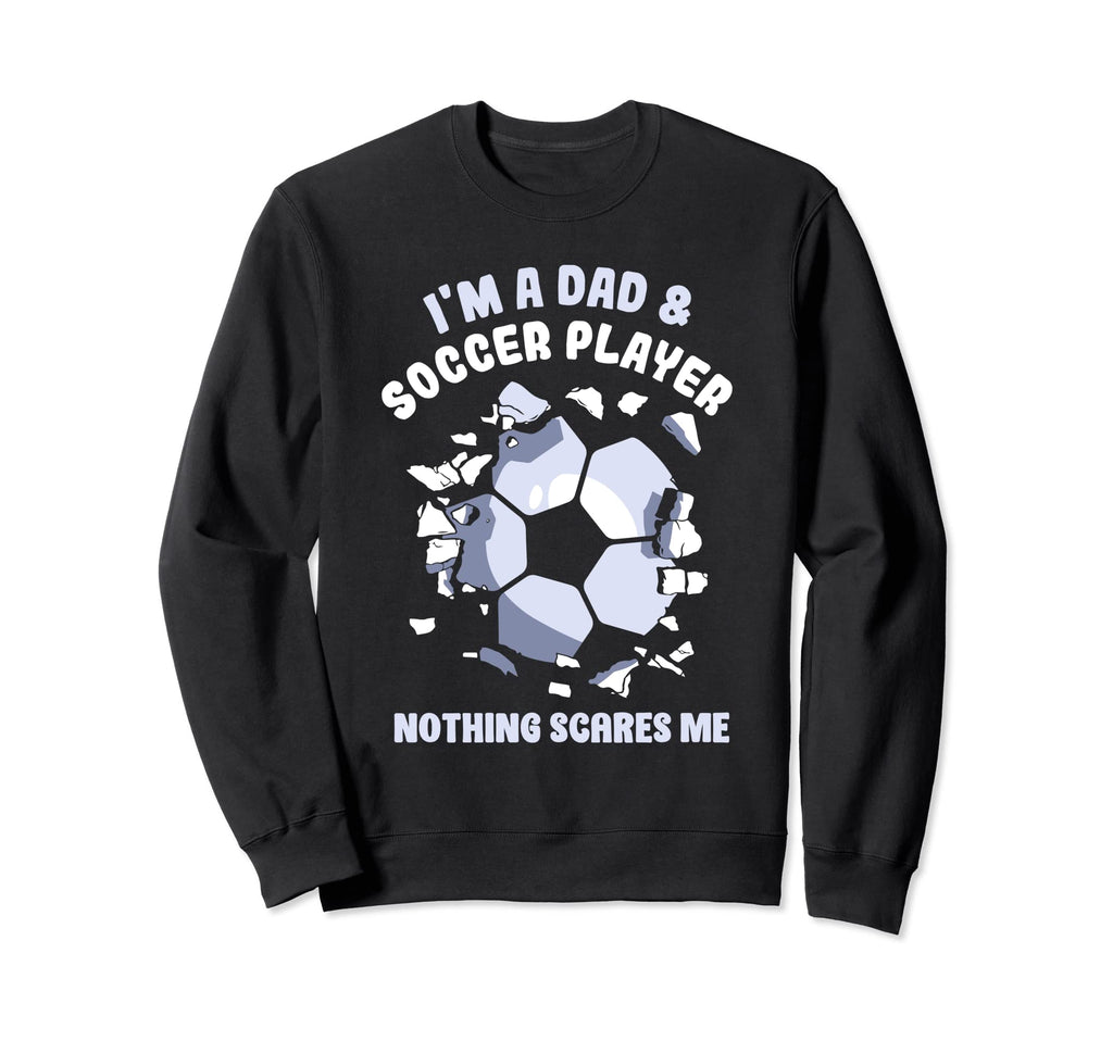 Im Dad Soccer Player Nothing Sweatshirt - Casual Everyday Wear for Adults - T-Shirt, Sweatshirt, Hoodie