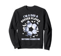 Im Dad Soccer Player Nothing Sweatshirt - Casual Everyday Wear for Adults - T-Shirt, Sweatshirt, Hoodie