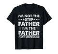 Im Not Step Father Im Father That T-Shirt - Fun Novelty Design for Adults - T-Shirt, Sweatshirt, Hoodie