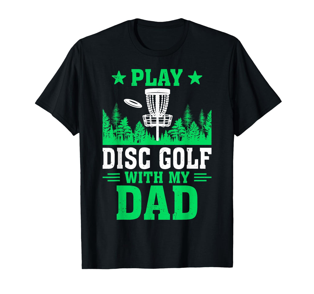 Play Disc Golf My Dad T-Shirt - Fun Novelty Design Men Women - T-Shirt, Sweatshirt, Hoodie