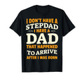 I Dont Have Step Dad Fathers Day Gifts T-Shirt - Novelty Apparel Unisex - T-Shirt, Sweatshirt, Hoodie