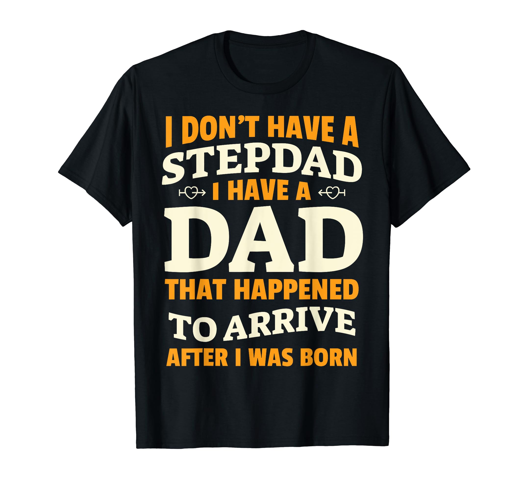 I Dont Have Step Dad Fathers Day Gifts T-Shirt - Novelty Apparel Unisex - T-Shirt, Sweatshirt, Hoodie