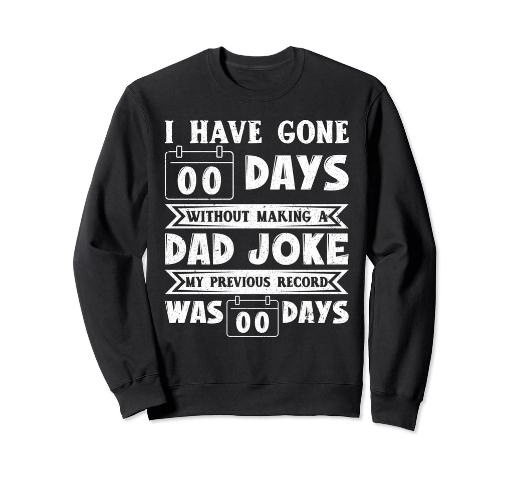 I Have Gone 0 Days Without Making Sweatshirt - Trendy Graphic for Adults - T-Shirt, Sweatshirt, Hoodie