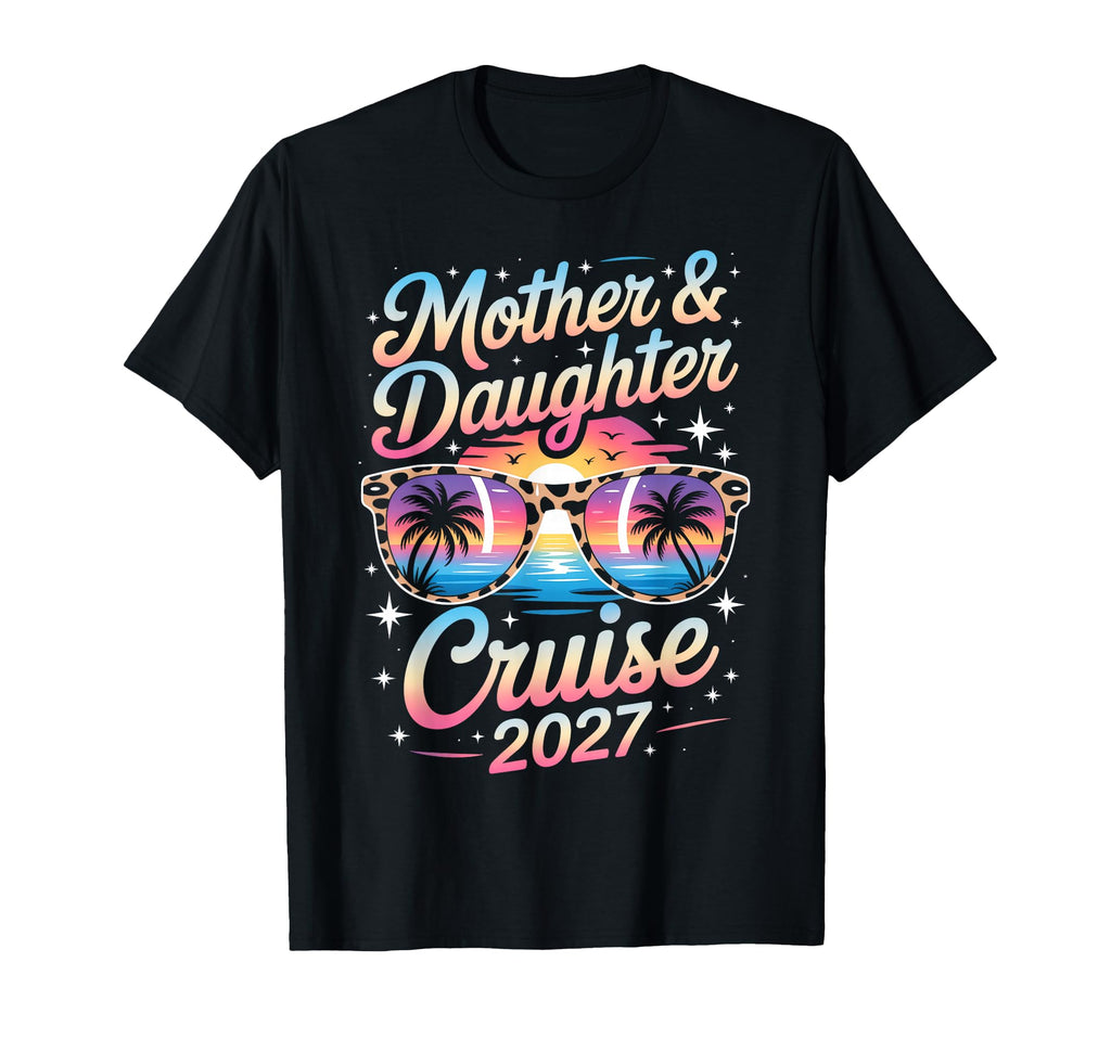 Mother Daughter Cruise 2027 Vacation T-Shirt - Aesthetic Graphic Unisex - T-Shirt, Sweatshirt, Hoodie