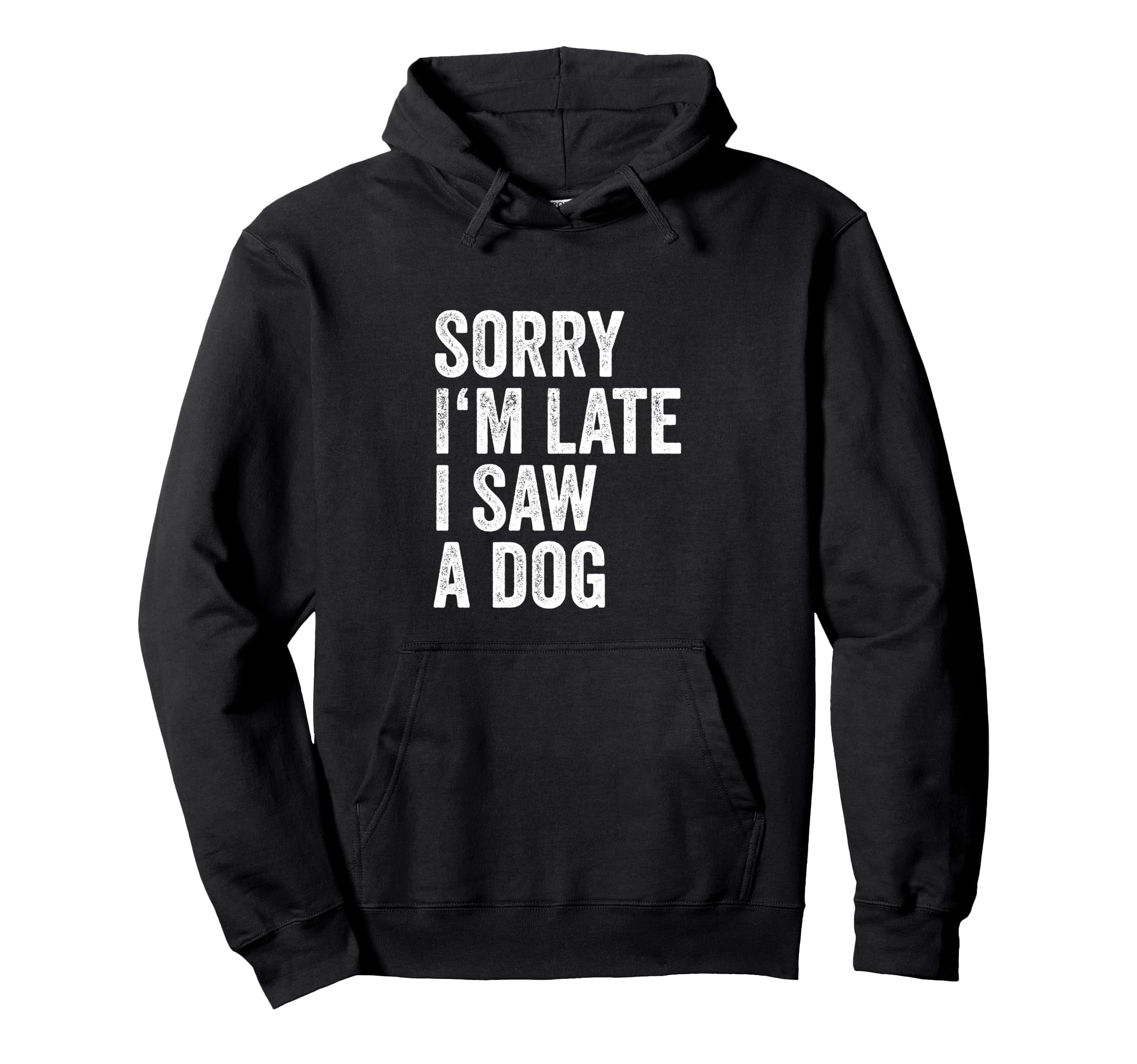 Sorry Im Late I Saw Dog Breeder Doggie Hoodie - Custom Art Print Unisex - T-Shirt, Sweatshirt, Hoodie