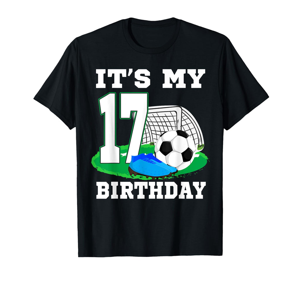 Its My 17 Year Old Birthday Soccer 17Th T-Shirt - Streetwear Style Unisex - T-Shirt, Sweatshirt, Hoodie