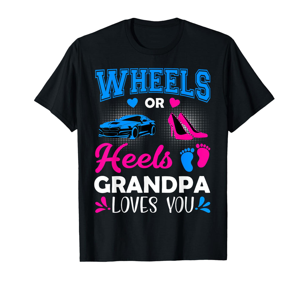 Wheels Or Heels Grandpa Loves You Gender T-Shirt - Custom Art Print Unisex - T-Shirt, Sweatshirt, Hoodie