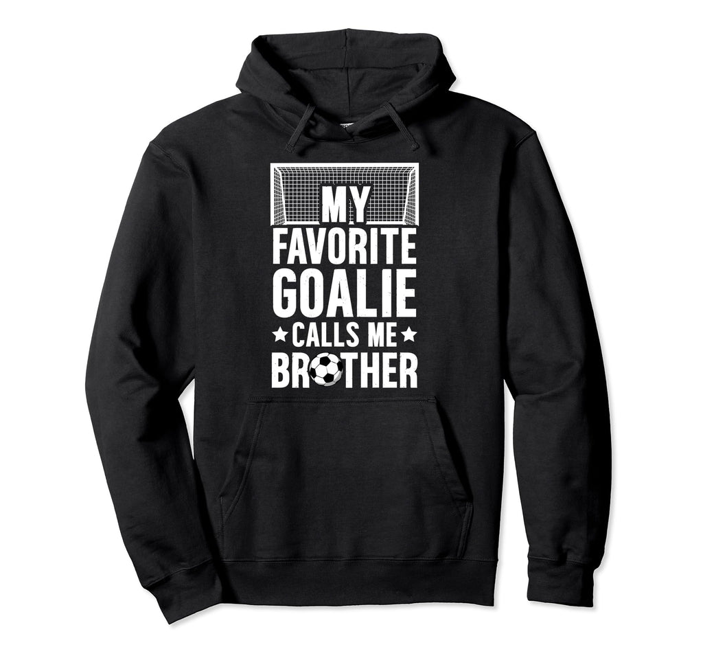 My Favorite Soccer Goalie Brother Hoodie - Aesthetic Graphic for Adults - T-Shirt, Sweatshirt, Hoodie