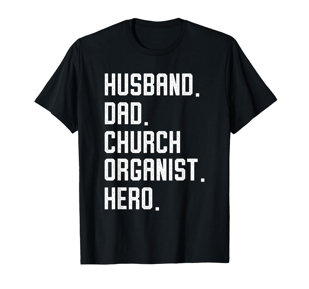 Church Organist Husband Dad Hero Pipe T-Shirt - Novelty Apparel Unisex - T-Shirt, Sweatshirt, Hoodie