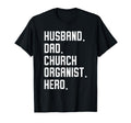 Church Organist Husband Dad Hero Pipe T-Shirt - Novelty Apparel Unisex - T-Shirt, Sweatshirt, Hoodie