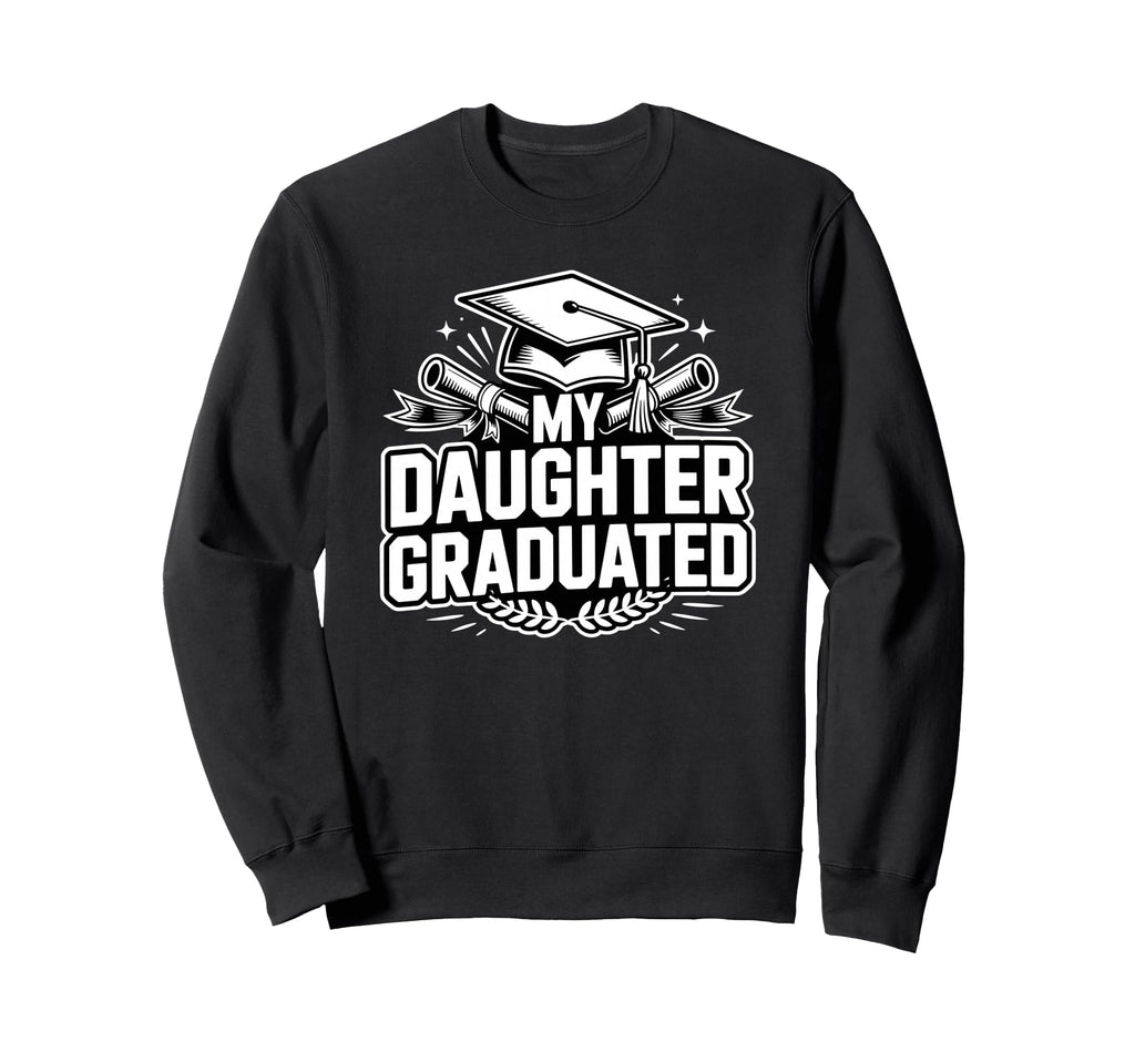 My Daughter Graduated Proud Mom Sweatshirt - Casual Everyday Wear Unisex - T-Shirt, Sweatshirt, Hoodie