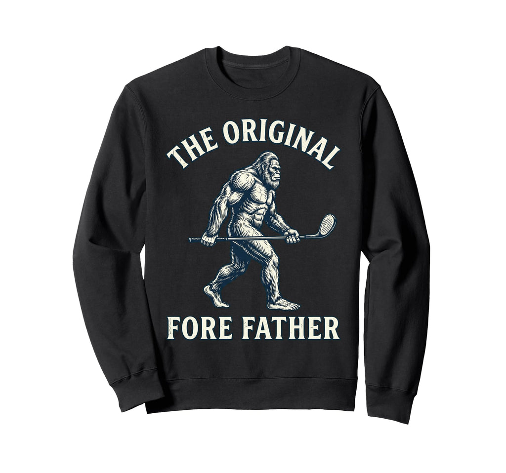 Original Fore Father Bigfoot Golfing Sweatshirt - Graphic Print Men Women - T-Shirt, Sweatshirt, Hoodie