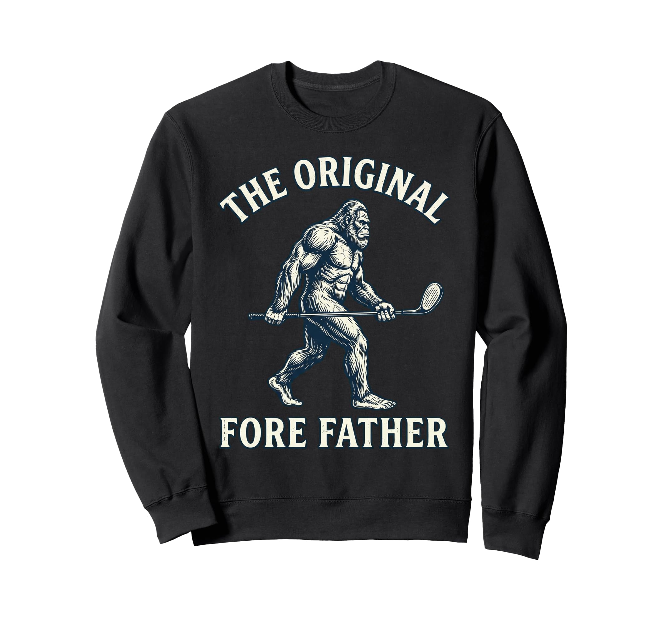 Original Fore Father Bigfoot Golfing Sweatshirt - Graphic Print Men Women - T-Shirt, Sweatshirt, Hoodie
