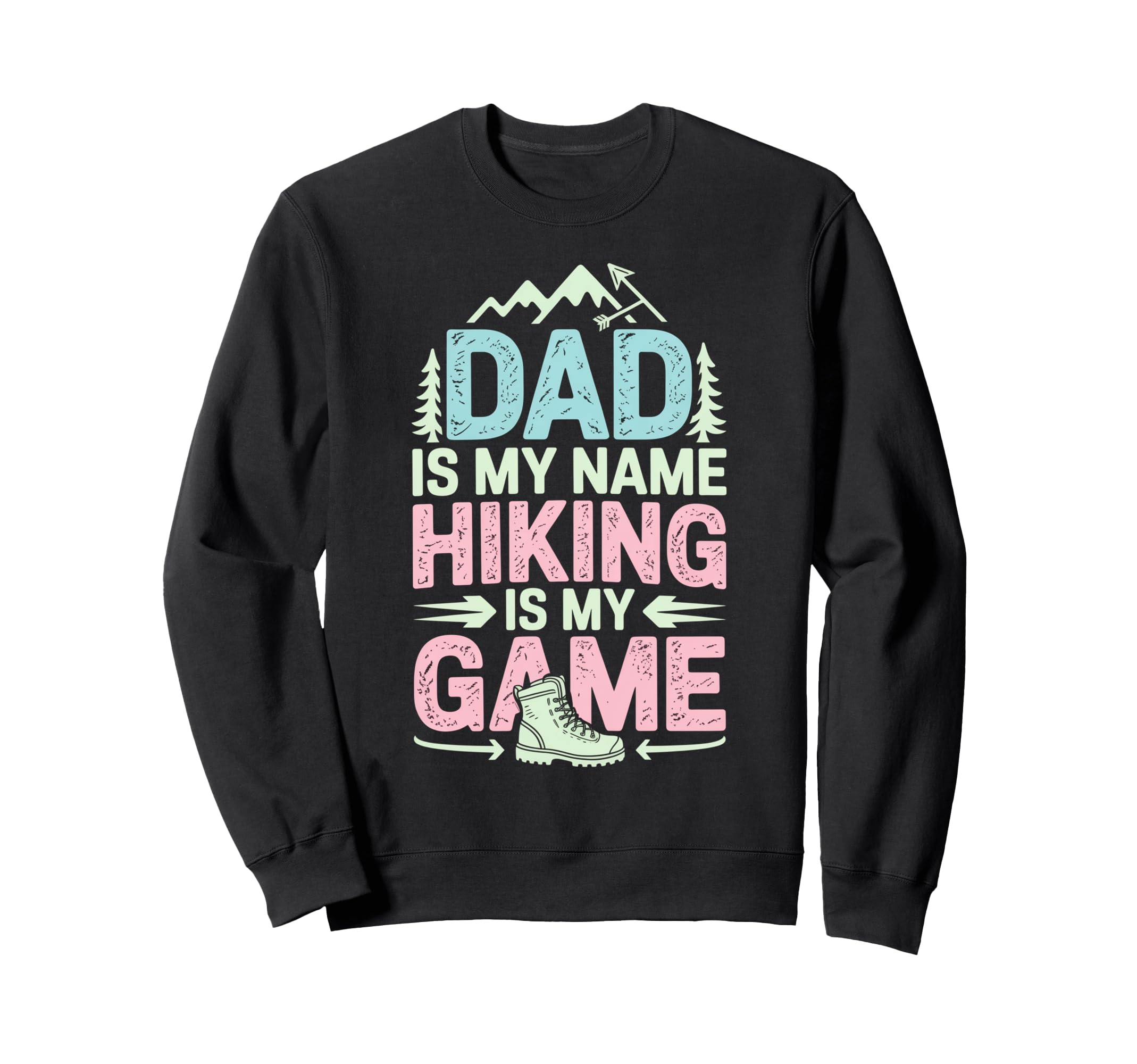 Funny Hiking Dad Is My Name Sweatshirt - Fun Novelty Design Men Women - T-Shirt, Sweatshirt, Hoodie
