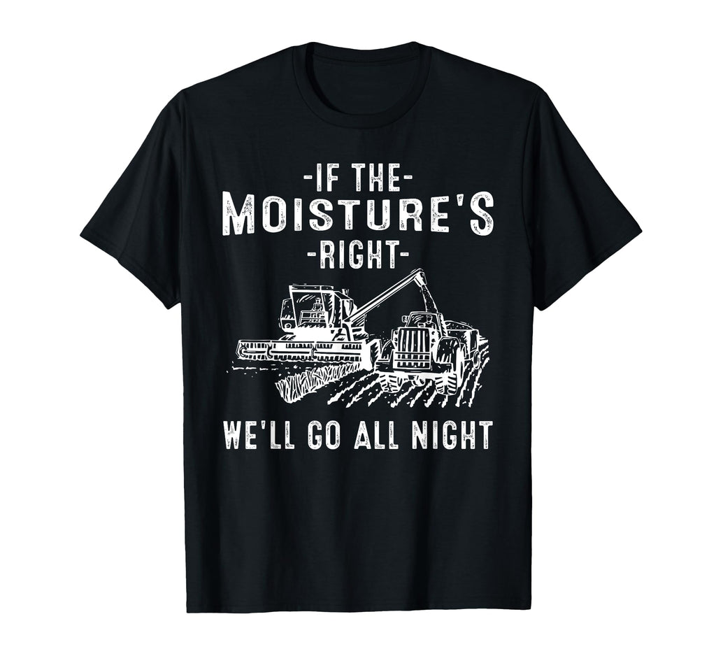 If Moistures Right Farmer Gift Funny T-Shirt - Streetwear Style for Adults - T-Shirt, Sweatshirt, Hoodie