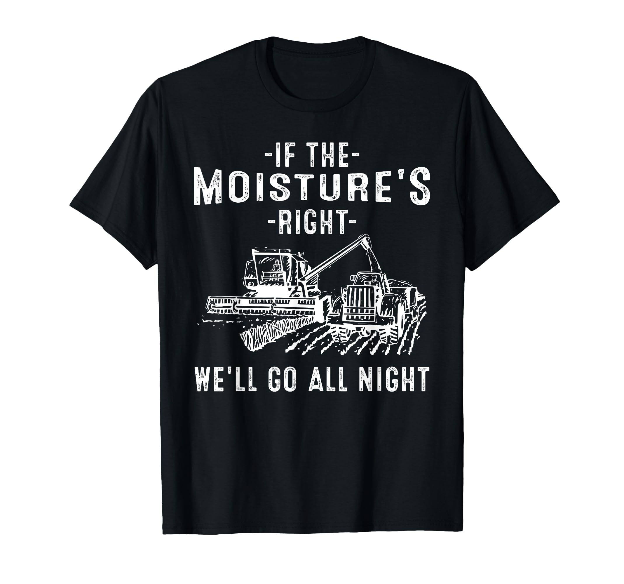 If Moistures Right Farmer Gift Funny T-Shirt - Streetwear Style for Adults - T-Shirt, Sweatshirt, Hoodie
