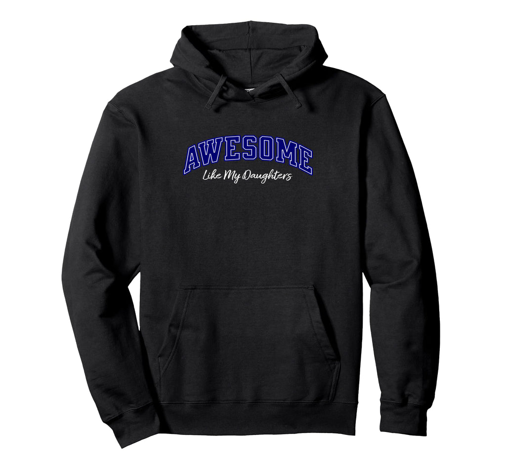 Awesome Like My Daughters Dad Funny Hoodie - Fun Novelty Design Men Women - T-Shirt, Sweatshirt, Hoodie