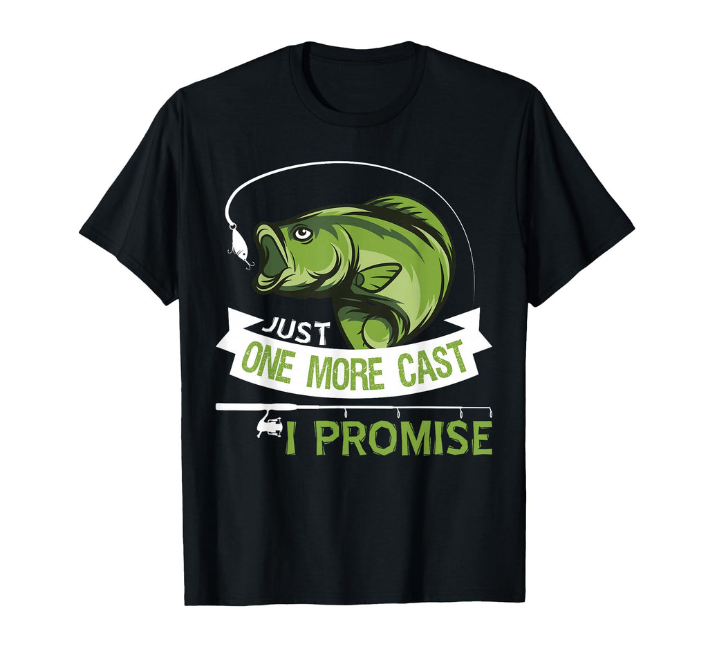 Just One More Cast I Promise Dad T-Shirt - Casual Everyday Wear Unisex - T-Shirt, Sweatshirt, Hoodie