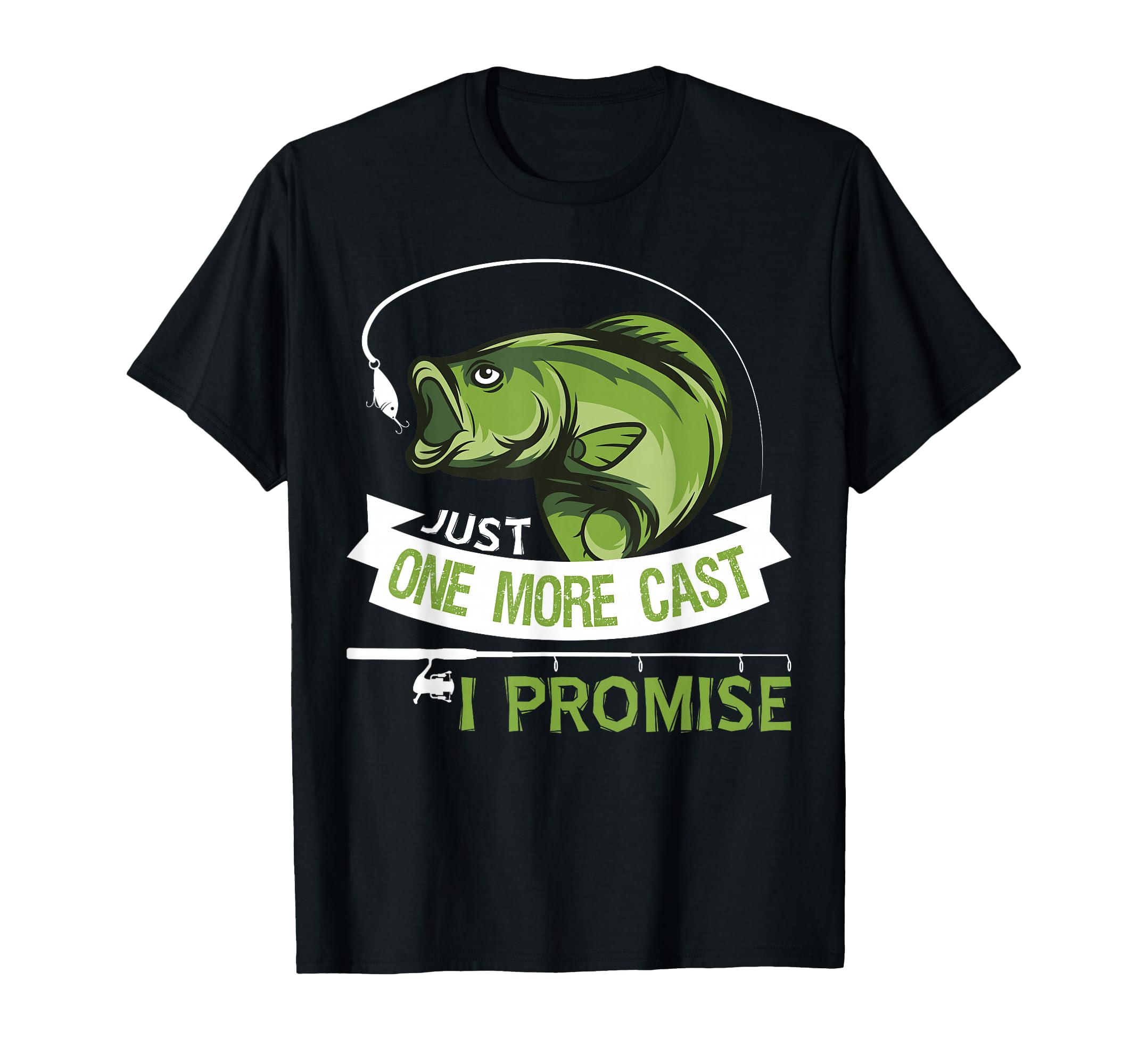 Just One More Cast I Promise Dad T-Shirt - Casual Everyday Wear Unisex - T-Shirt, Sweatshirt, Hoodie