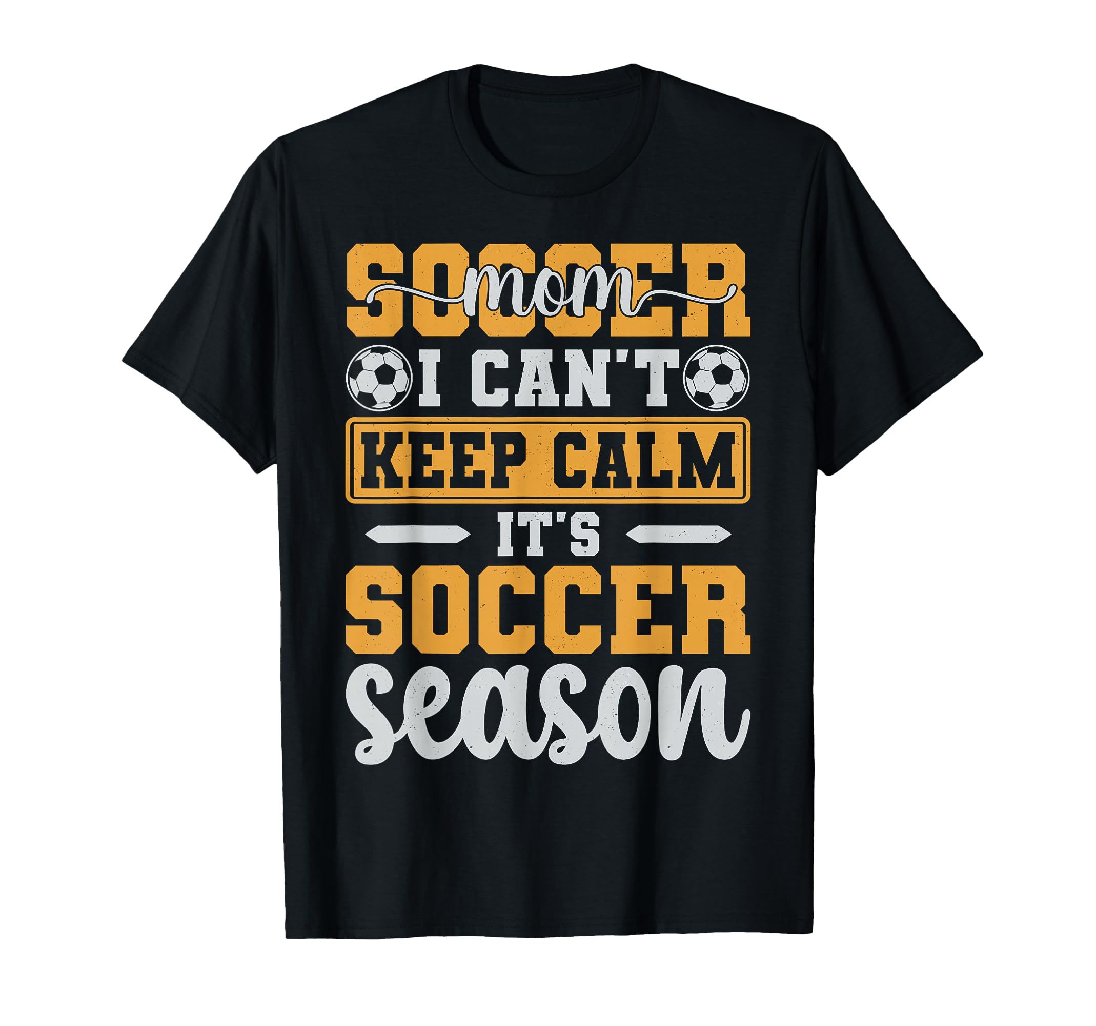 Soccer Mom I Cant Keep Calm Its T-Shirt - Casual Everyday Wear Unisex - T-Shirt, Sweatshirt, Hoodie