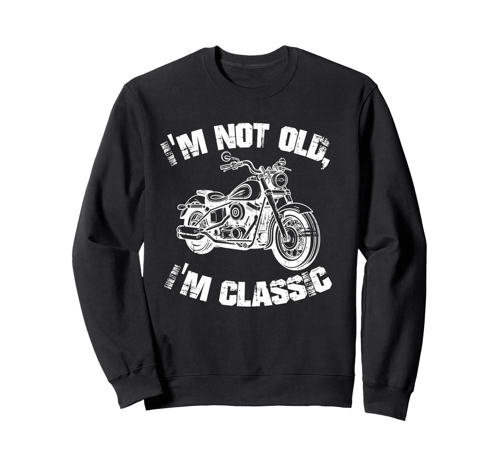 Im Not Old Im Funny Motorcycle Sweatshirt - Fun Novelty Design for Adults - T-Shirt, Sweatshirt, Hoodie