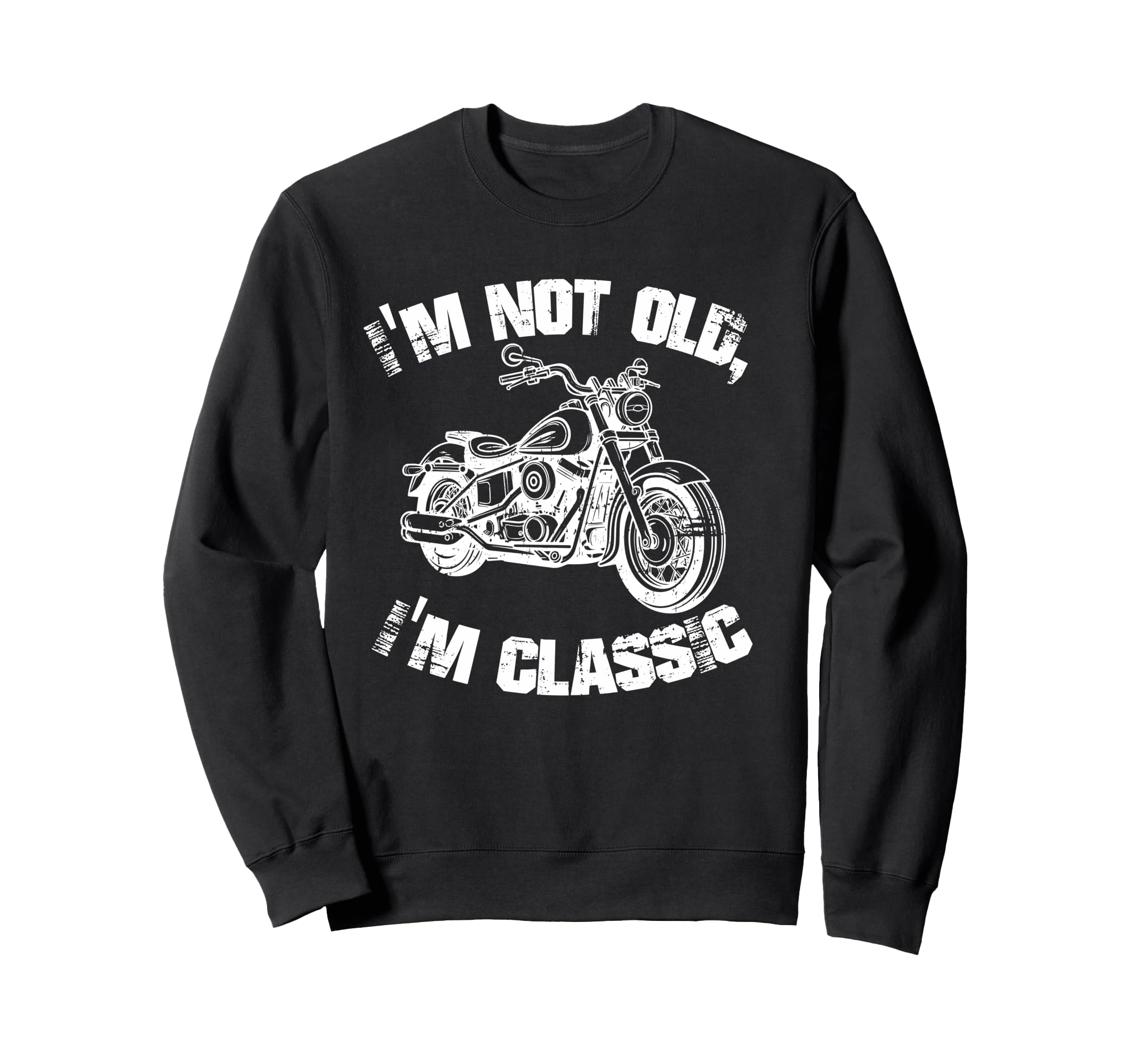 Im Not Old Im Funny Motorcycle Sweatshirt - Fun Novelty Design for Adults - T-Shirt, Sweatshirt, Hoodie